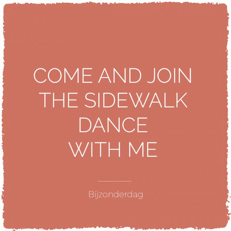 Come and join the sidewalk dance with me | Bijzonderdag